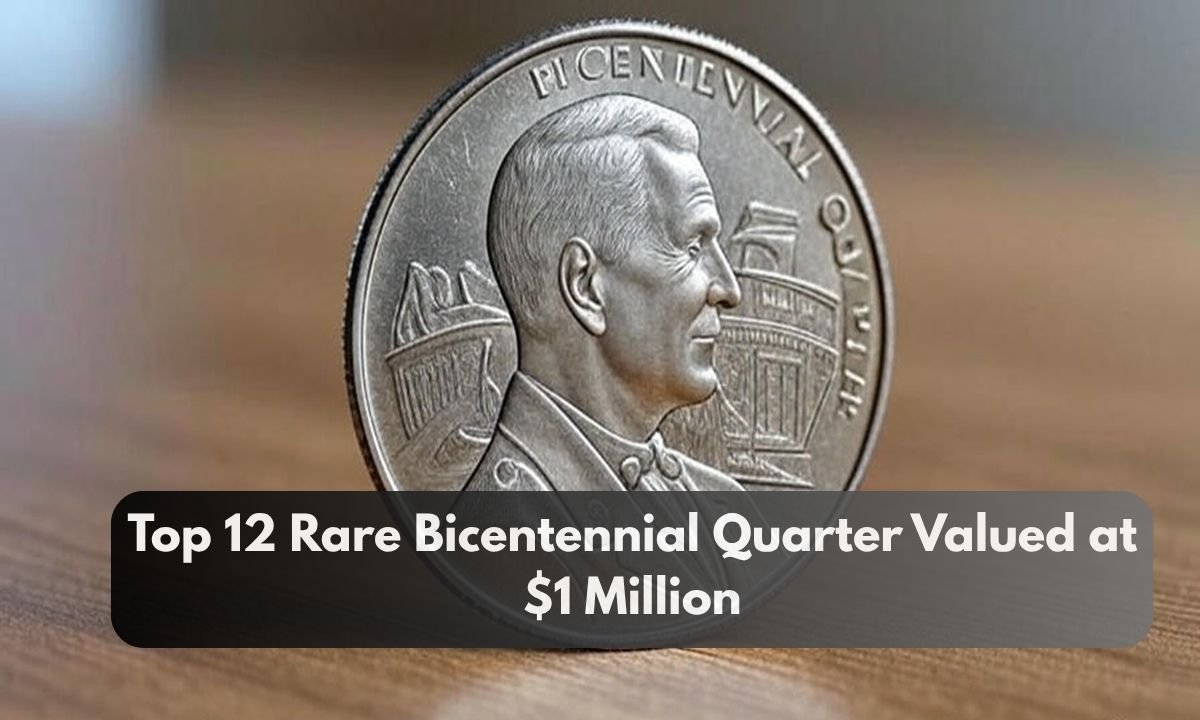 Top 12 Rare Bicentennial Quarter Valued at $1 Million